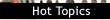 Hot Topics